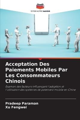 Acceptation Des Paiements Mobiles Par Les Consommateurs Chinois - Pradeep Paraman,Xu Fengwei - cover