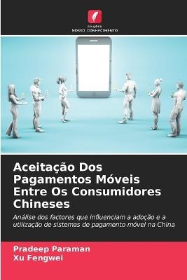 Aceitação Dos Pagamentos Móveis Entre Os Consumidores Chineses - Pradeep Paraman,Xu Fengwei - cover