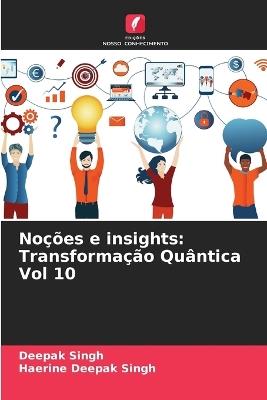 Noções e insights: Transformação Quântica Vol 10 - Deepak Singh,Haerine Deepak Singh - cover