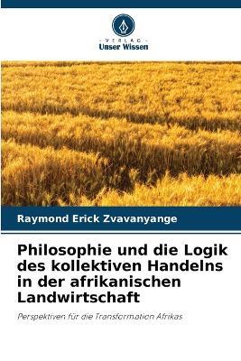 Philosophie und die Logik des kollektiven Handelns in der afrikanischen Landwirtschaft - Raymond Erick Zvavanyange - cover