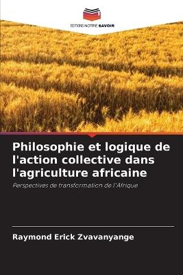 Philosophie et logique de l'action collective dans l'agriculture africaine - Raymond Erick Zvavanyange - cover