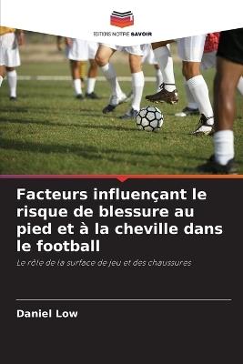 Facteurs influençant le risque de blessure au pied et à la cheville dans le football - Daniel Low - cover