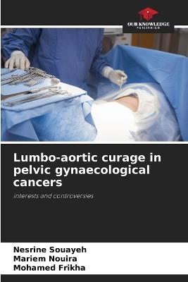 Lumbo-aortic curage in pelvic gynaecological cancers - Nesrine Souayeh,Mariem Nouira,Mohamed Frikha - cover