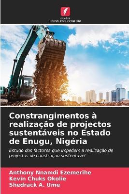 Constrangimentos à realização de projectos sustentáveis no Estado de Enugu, Nigéria - Anthony Nnamdi Ezemerihe,Kevin Chuks Okolie,Shedrack A Ume - cover