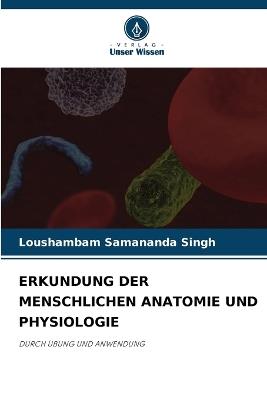 Erkundung Der Menschlichen Anatomie Und Physiologie - Loushambam Samananda Singh - cover