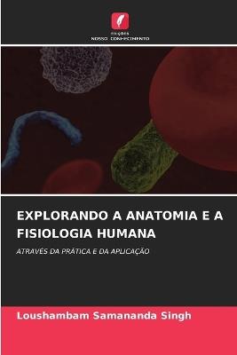 Explorando a Anatomia E a Fisiologia Humana - Loushambam Samananda Singh - cover