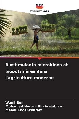 Biostimulants microbiens et biopolymères dans l'agriculture moderne - Wenli Sun,Mohamad Hesam Shahrajabian,Mehdi Khoshkharam - cover
