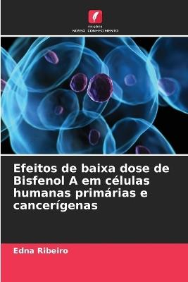 Efeitos de baixa dose de Bisfenol A em células humanas primárias e cancerígenas - Edna Ribeiro - cover