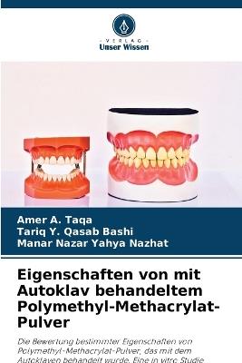 Eigenschaften von mit Autoklav behandeltem Polymethyl-Methacrylat-Pulver - Amer a Taqa,Tariq Y Qasab Bashi,Manar Nazar Yahya Nazhat - cover