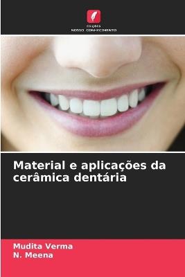 Material e aplicações da cerâmica dentária - Mudita Verma,N Meena - cover