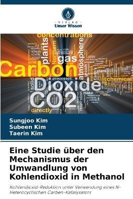 Eine Studie über den Mechanismus der Umwandlung von Kohlendioxid in Methanol - Sungjoo Kim,Subeen Kim,Taerin Kim - cover