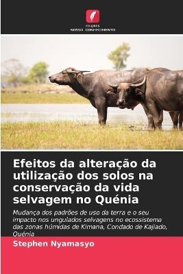 Efeitos da alteração da utilização dos solos na conservação da vida selvagem no Quénia - Stephen Nyamasyo - cover