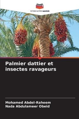 Palmier dattier et insectes ravageurs - Mohamed Abdel-Raheem,Nada Abdulameer Obeid - cover