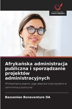 Afrykanska administracja publiczna i sporzadzanie projektów administracyjnych