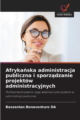 Afrykanska administracja publiczna i sporzadzanie projektów administracyjnych - Bassenian Bonaventure Da - cover