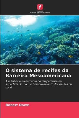 O sistema de recifes da Barreira Mesoamericana - Robert Dawe - cover