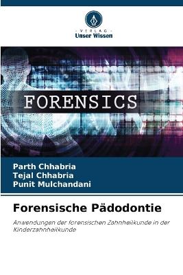 Forensische Pädodontie - Parth Chhabria,Tejal Chhabria,Punit Mulchandani - cover