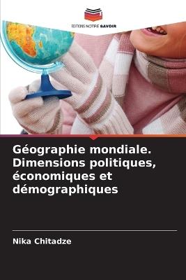 Géographie mondiale. Dimensions politiques, économiques et démographiques - Nika Chitadze - cover