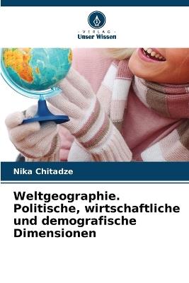 Weltgeographie. Politische, wirtschaftliche und demografische Dimensionen - Nika Chitadze - cover