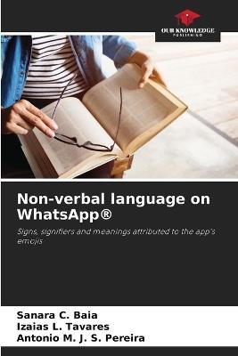 Non-verbal language on WhatsApp(R) - Sanara C Baia,Izaias L Tavares,Antonio M J S Pereira - cover