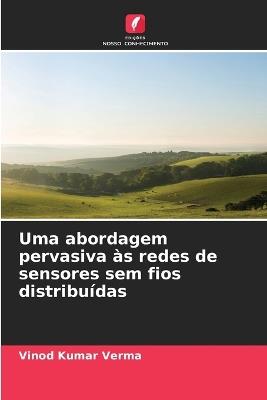 Uma abordagem pervasiva às redes de sensores sem fios distribuídas - Vinod Kumar Verma - cover