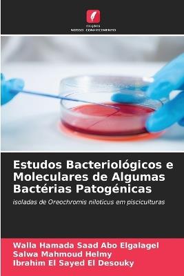 Estudos Bacteriológicos e Moleculares de Algumas Bactérias Patogénicas - Walla Hamada Saad Abo Elgalagel,Salwa Mahmoud Helmy,Ibrahim El Sayed El Desouky - cover