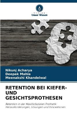 Retention Bei Kiefer- Und Gesichtsprothesen - Nikunj Acharya,Deepak Mahla,Meenakshi Khandelwal - cover
