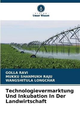 Technologievermarktung Und Inkubation In Der Landwirtschaft - Golla Ravi,Mukku Shanmukh Raju,Wangshitula Longchar - cover