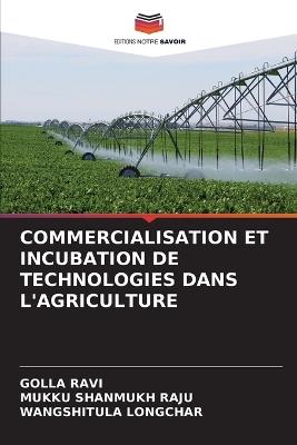 Commercialisation Et Incubation de Technologies Dans l'Agriculture - Golla Ravi,Mukku Shanmukh Raju,Wangshitula Longchar - cover