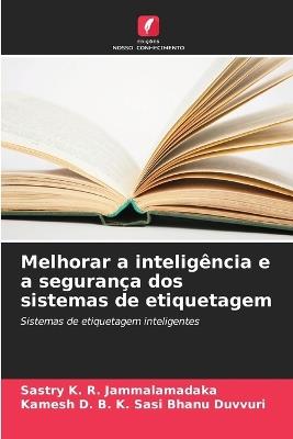 Melhorar a inteligência e a segurança dos sistemas de etiquetagem - Sastry K R Jammalamadaka,Kamesh D B K Sasi Bhanu Duvvuri - cover