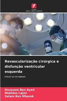 Revascularização cirúrgica e disfunção ventricular esquerda - Houssem Ben Ayed,Mokhles Lajmi,Salam Ben Mbarek - cover