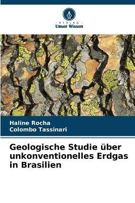 Geologische Studie über unkonventionelles Erdgas in Brasilien - Haline Rocha,Colombo Tassinari - cover