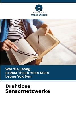 Drahtlose Sensornetzwerke - Wai Yie Leong,Joshua Theah Yoon Kean,Leong Yok Ben - cover