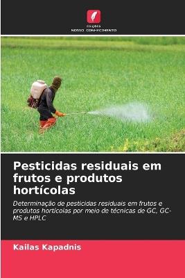 Pesticidas residuais em frutos e produtos hortícolas - Kailas Kapadnis - cover