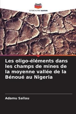 Les oligo-éléments dans les champs de mines de la moyenne vallée de la Bénoué au Nigeria - Adamu Sallau - cover