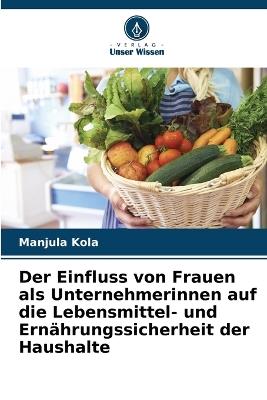 Der Einfluss von Frauen als Unternehmerinnen auf die Lebensmittel- und Ernährungssicherheit der Haushalte - Manjula Kola - cover