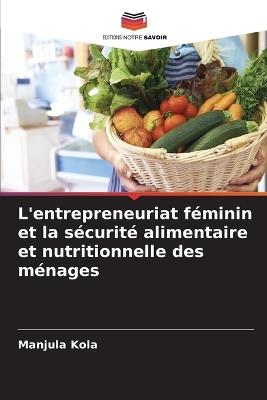 L'entrepreneuriat féminin et la sécurité alimentaire et nutritionnelle des ménages - Manjula Kola - cover