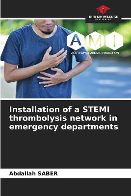Installation of a STEMI thrombolysis network in emergency departments - Abdallah Saber - cover