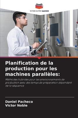 Planification de la production pour les machines parallèles - Daniel Pacheco,Victor Noble - cover
