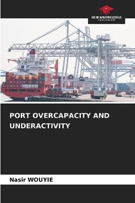 Port Overcapacity and Underactivity - Nasir Wouyie - cover