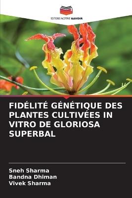 Fidélité Génétique Des Plantes Cultivées in Vitro de Gloriosa Superbal - Sneh Sharma,Bandna Dhiman,Vivek Sharma - cover