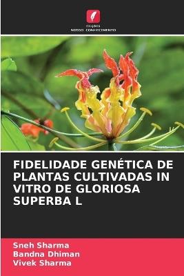 Fidelidade Genética de Plantas Cultivadas in Vitro de Gloriosa Superba L - Sneh Sharma,Bandna Dhiman,Vivek Sharma - cover