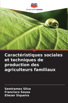 Caractéristiques sociales et techniques de production des agriculteurs familiaux - Semirames Silva,Francisco Sousa,Eliezer Siqueira - cover