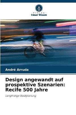 Design angewandt auf prospektive Szenarien: Recife 500 Jahre - André Arruda - cover