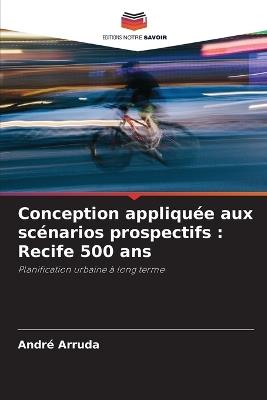 Conception appliquée aux scénarios prospectifs: Recife 500 ans - André Arruda - cover