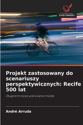 Projekt zastosowany do scenariuszy perspektywicznych: Recife 500 lat - André Arruda - cover