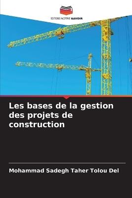 Les bases de la gestion des projets de construction - Mohammad Sadegh Taher Tolou del - cover