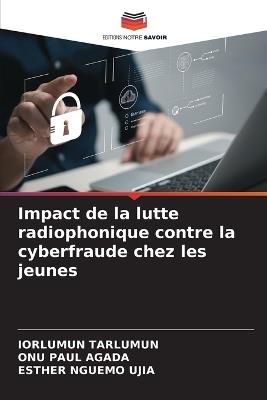 Impact de la lutte radiophonique contre la cyberfraude chez les jeunes - Iorlumun Tarlumun,Onu Paul Agada,Esther Nguemo Ujia - cover
