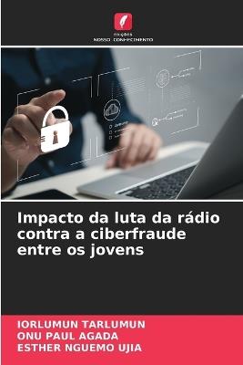 Impacto da luta da rádio contra a ciberfraude entre os jovens - Iorlumun Tarlumun,Onu Paul Agada,Esther Nguemo Ujia - cover