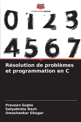 Résolution de problèmes et programmation en C - Praveen Gupta,Satyabrata Dash,Umashankar Ghugar - cover
